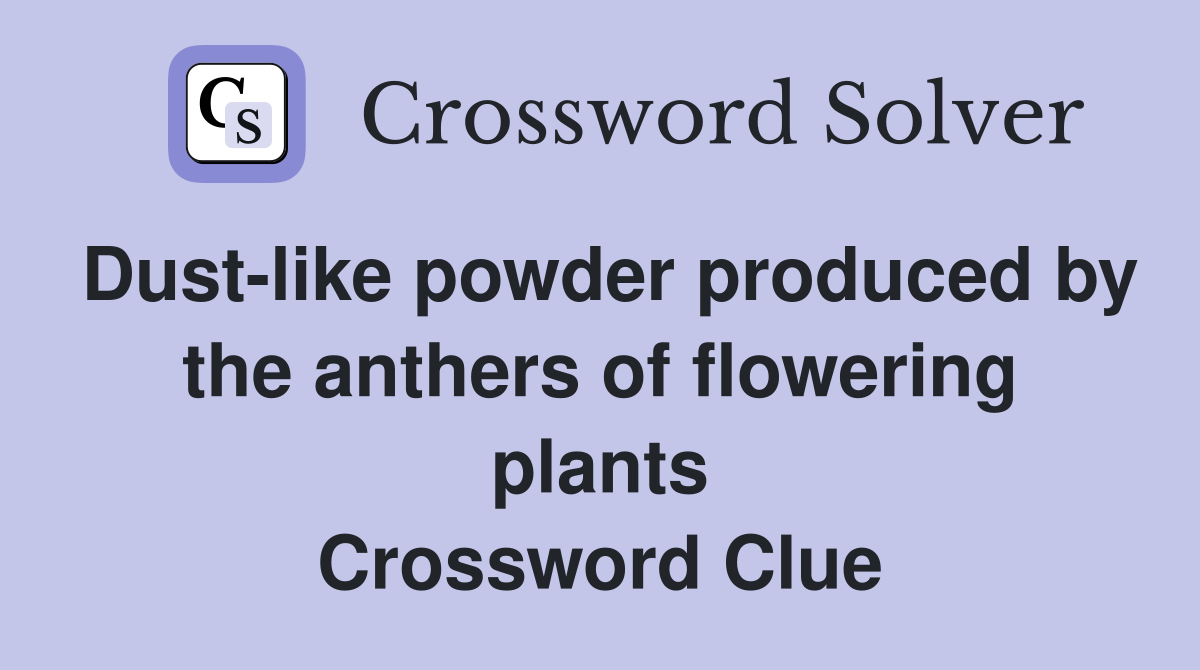 Dustlike powder produced by the anthers of flowering plants
